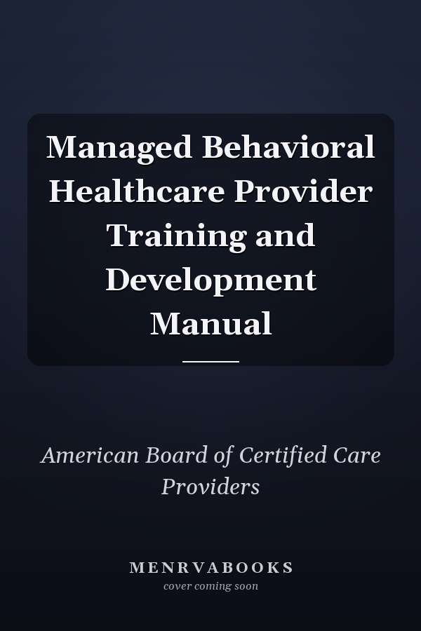 Managed Behavioral Healthcare Provider Training and Development Manual