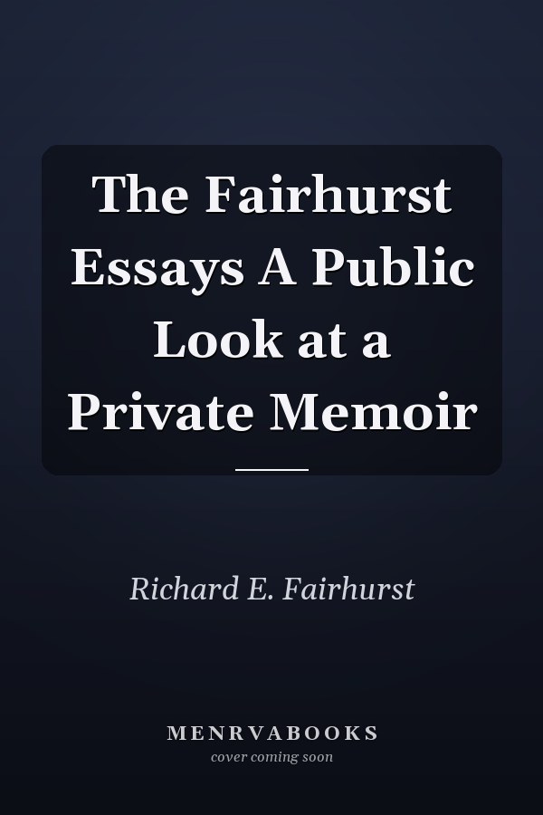 The Fairhurst Essays A Public Look at a Private Memoir