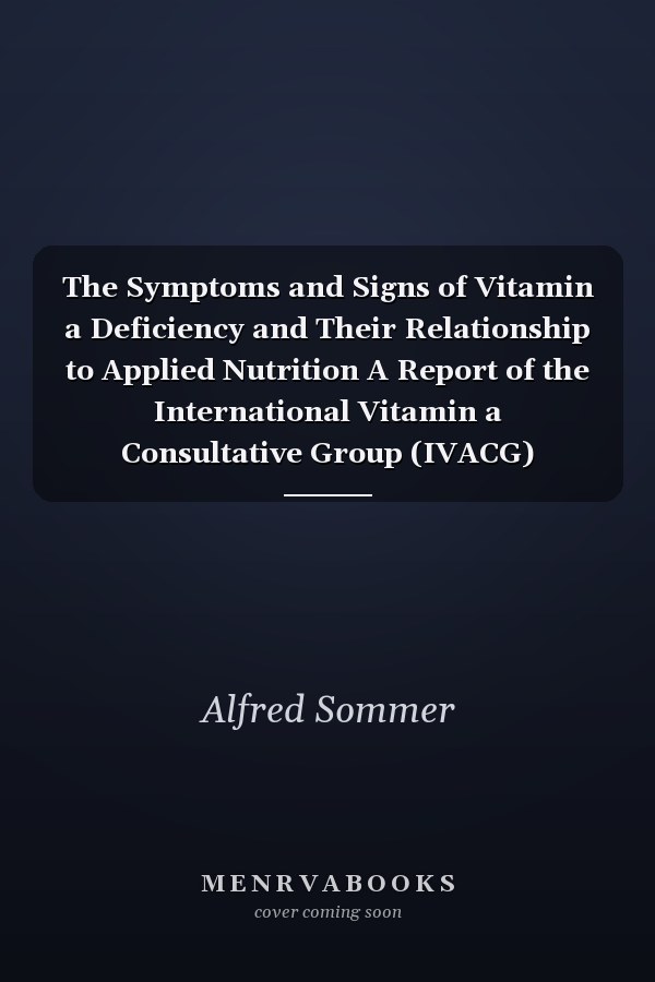The Symptoms and Signs of Vitamin a Deficiency and Their Relationship to Applied Nutrition A Report of the International Vitamin a Consultative Group (IVACG)
