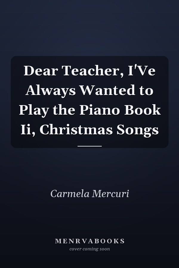 Dear Teacher, I'Ve Always Wanted to Play the Piano Book Ii, Christmas Songs
