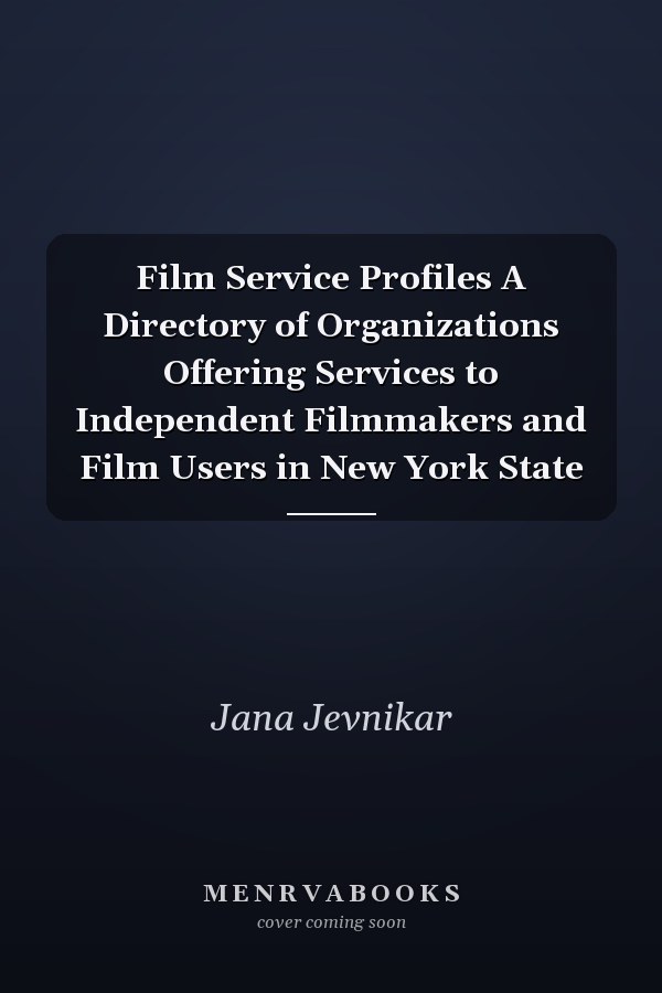 Film Service Profiles A Directory of Organizations Offering Services to Independent Filmmakers and Film Users in New York State