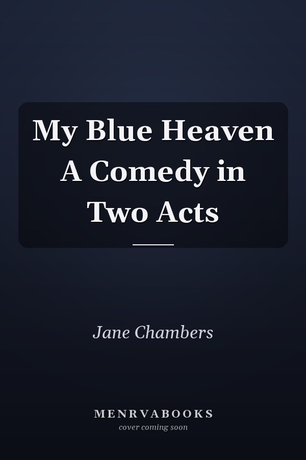 My Blue Heaven A Comedy in Two Acts