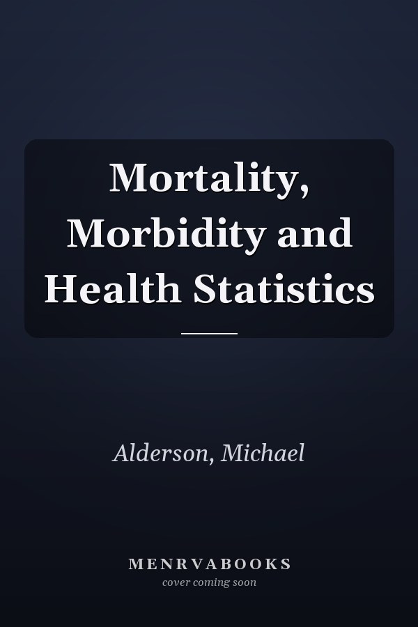 Mortality, Morbidity and Health Statistics