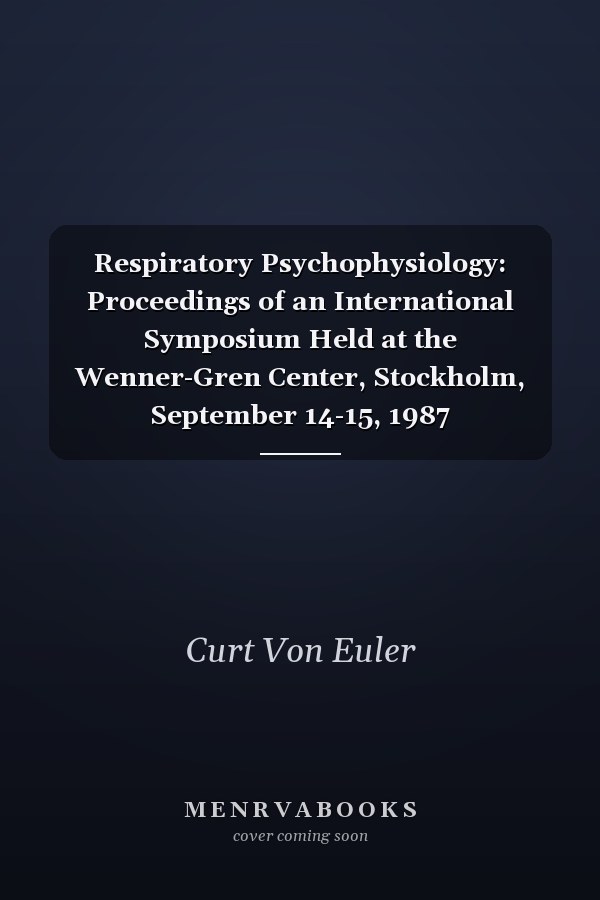 Respiratory Psychophysiology: Proceedings of an International Symposium Held at the Wenner-Gren Center, Stockholm, September 14-15, 1987 (WENNER-GREN CENTER INTERNATIONAL SYMPOSIUM SERIES)