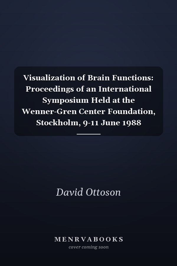 Visualization of Brain Functions: Proceedings of an International Symposium Held at the Wenner-Gren Center Foundation, Stockholm, 9-11 June 1988 (Wenner-Gren Center International Symposium Series)