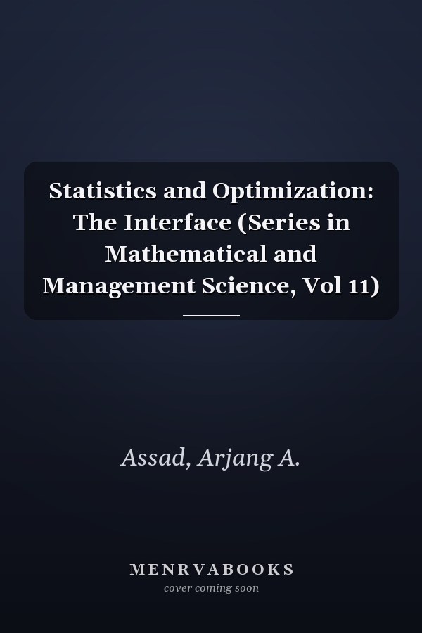 Statistics and Optimization: The Interface (Series in Mathematical and Management Science, Vol 11)