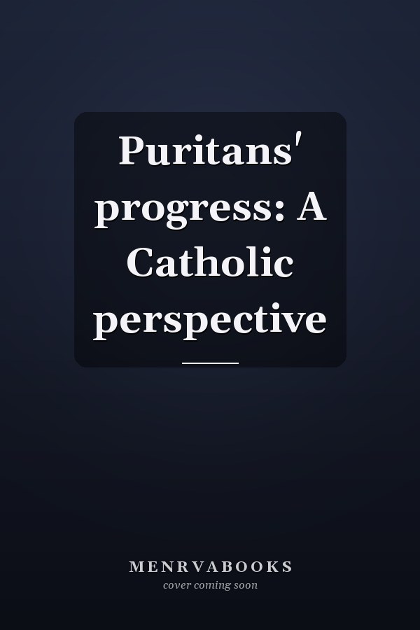 Puritans' progress: A Catholic perspective