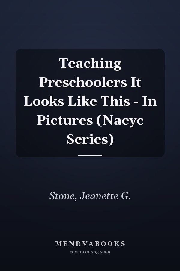 Teaching Preschoolers It Looks Like This - In Pictures (Naeyc Series)