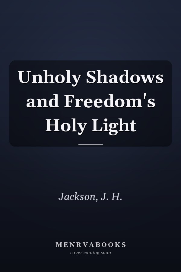Unholy Shadows and Freedom's Holy Light