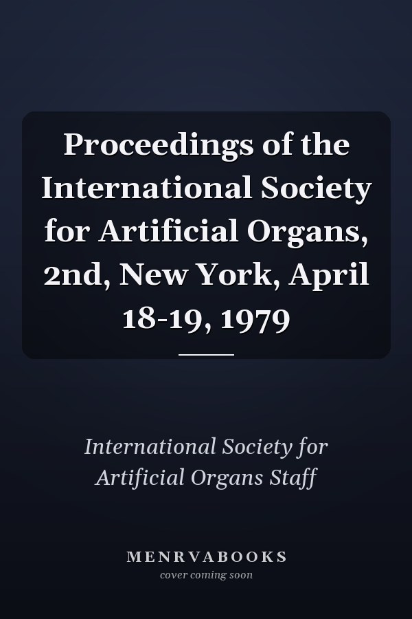 Proceedings of the International Society for Artificial Organs, 2nd, New York, April 18-19, 1979