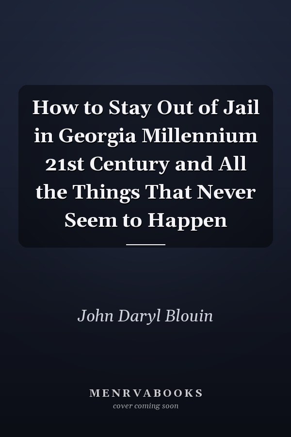 How to Stay Out of Jail in Georgia Millennium 21st Century and All the Things That Never Seem to Happen