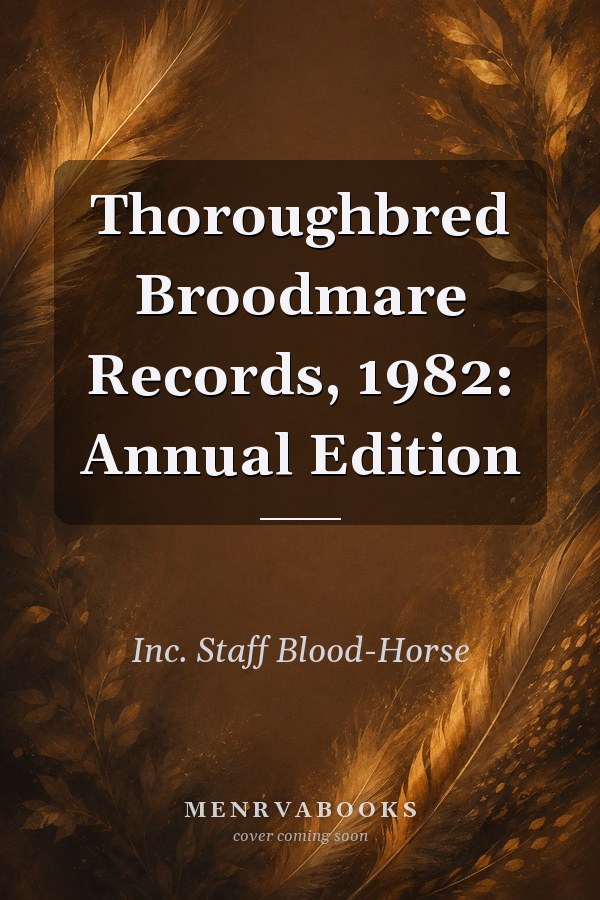 Thoroughbred Broodmare Records, 1982: Annual Edition
