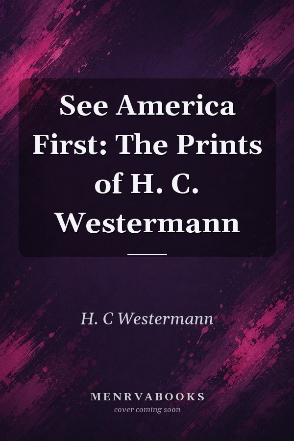 See America First: The Prints of H. C. Westermann