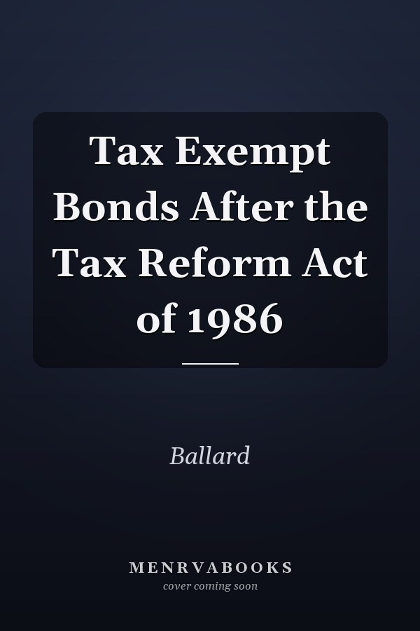Tax Exempt Bonds After the Tax Reform Act of 1986