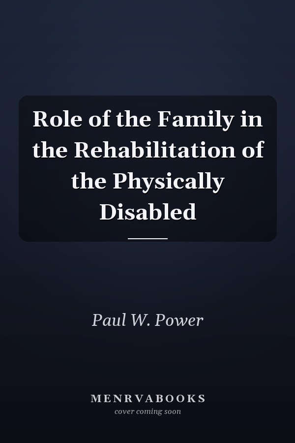Role of the Family in the Rehabilitation of the Physically Disabled