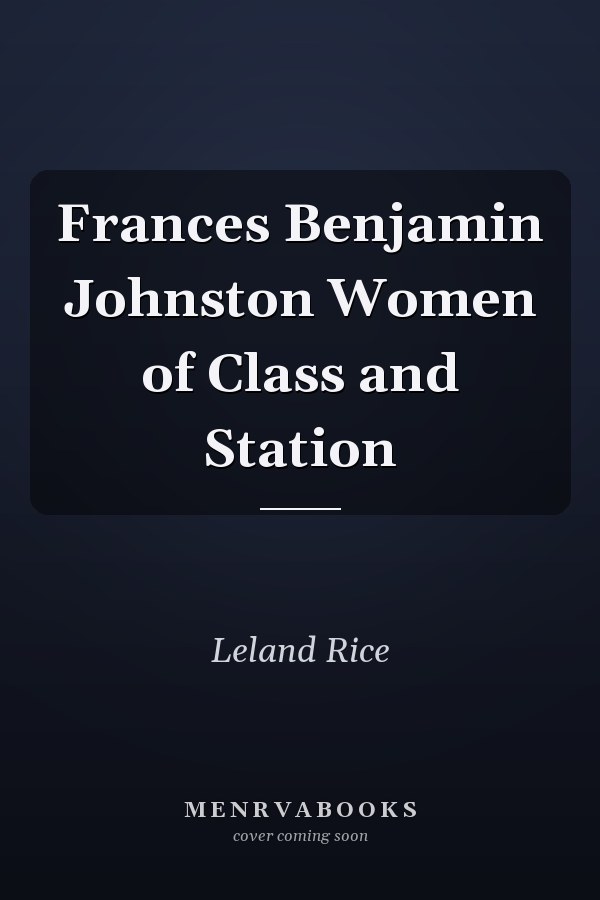 Frances Benjamin Johnston Women of Class and Station