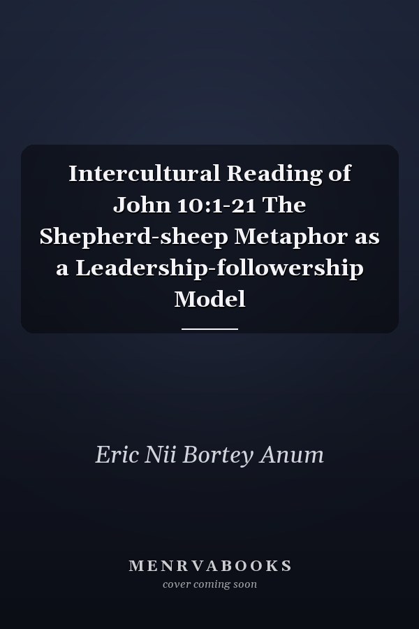 Intercultural Reading of John 10:1-21 The Shepherd-sheep Metaphor as a Leadership-followership Model