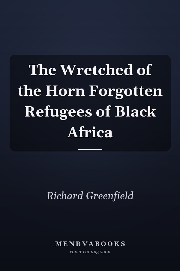 The Wretched of the Horn Forgotten Refugees of Black Africa
