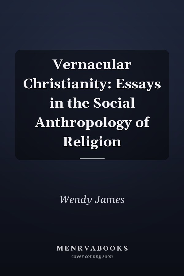 Vernacular Christianity: Essays in the Social Anthropology of Religion