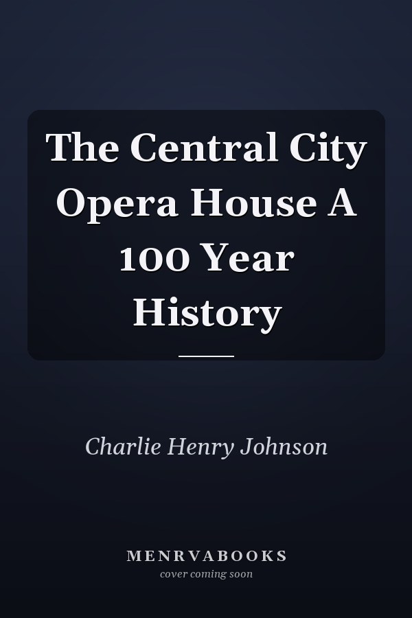 The Central City Opera House A 100 Year History