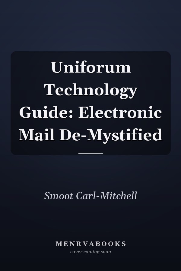 Uniforum Technology Guide: Electronic Mail De-Mystified