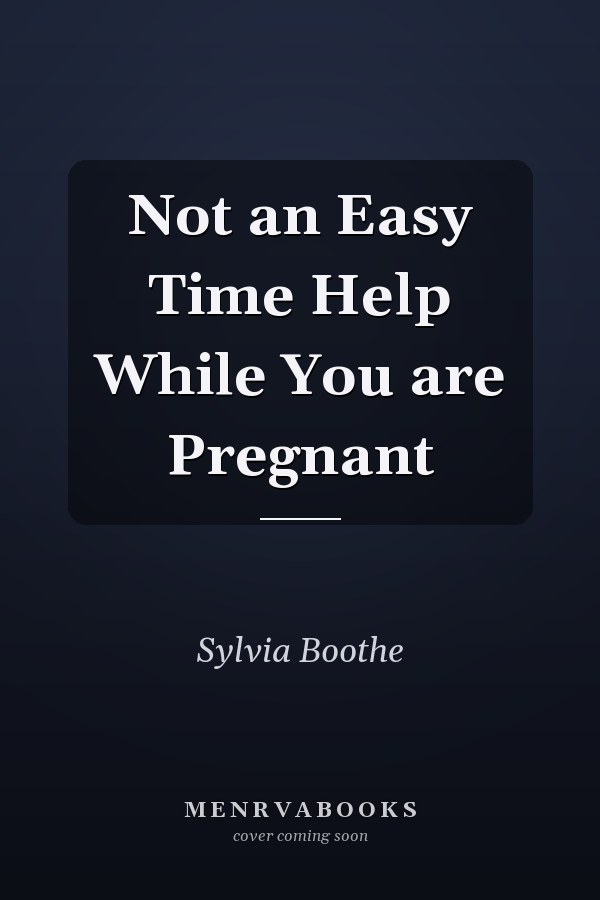 Not an Easy Time Help While You are Pregnant