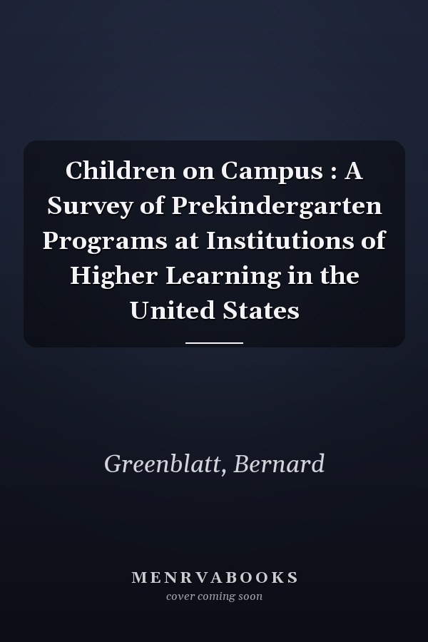 Children on Campus : A Survey of Prekindergarten Programs at Institutions of Higher Learning in the United States