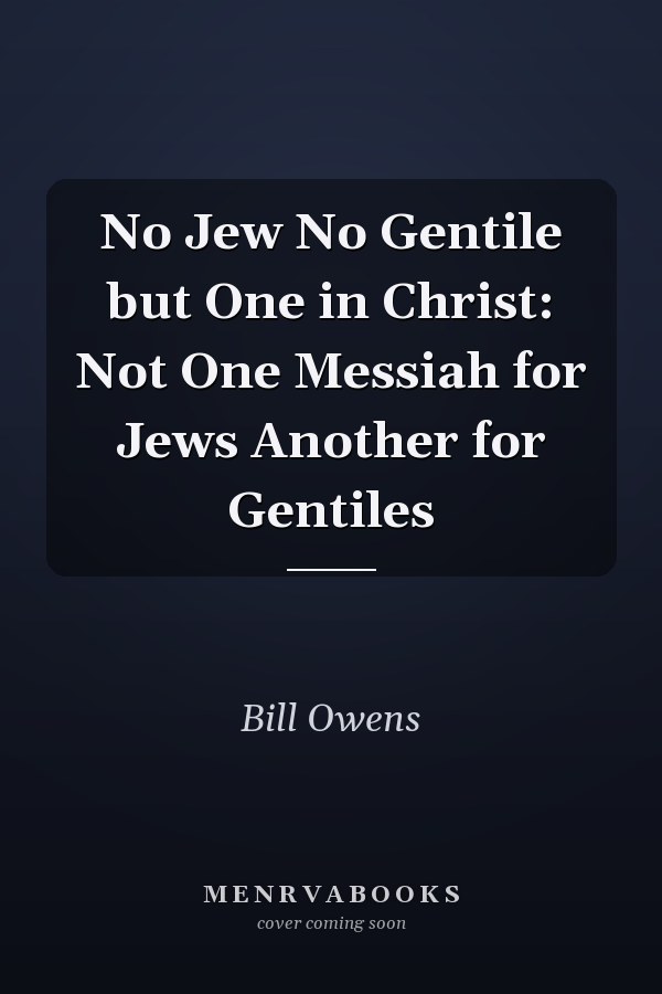 No Jew No Gentile but One in Christ: Not One Messiah for Jews Another for Gentiles