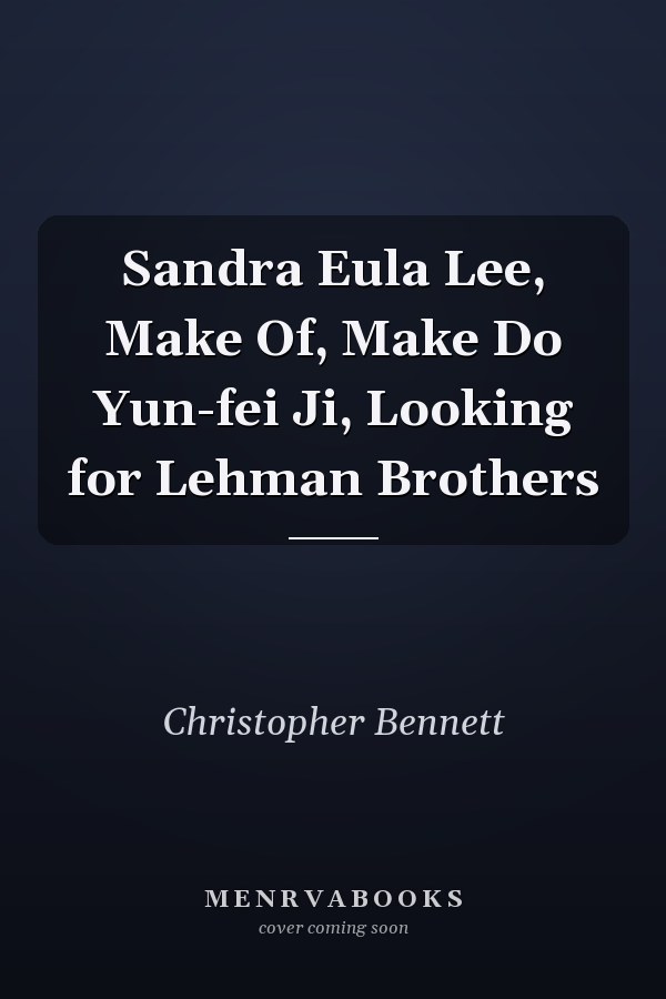 Sandra Eula Lee, Make Of, Make Do Yun-fei Ji, Looking for Lehman Brothers
