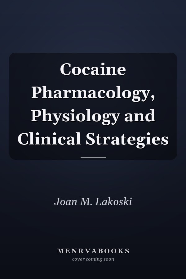 Cocaine Pharmacology, Physiology and Clinical Strategies