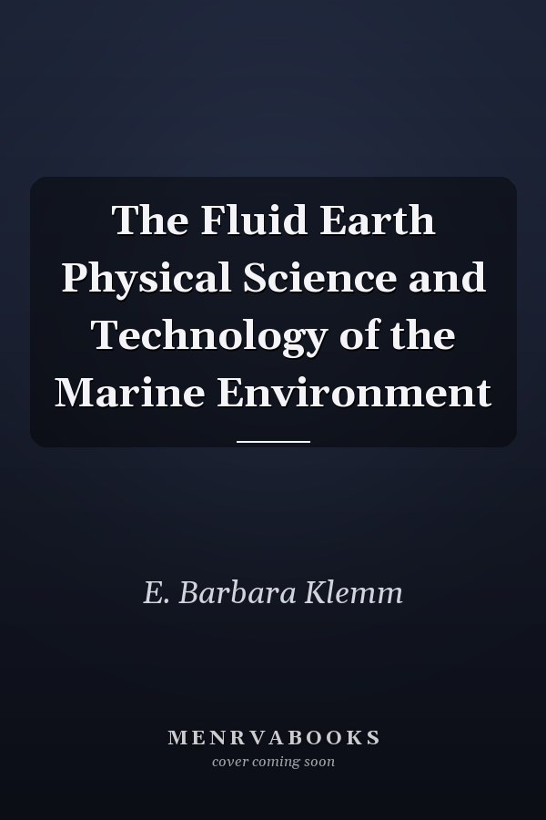 The Fluid Earth Physical Science and Technology of the Marine Environment