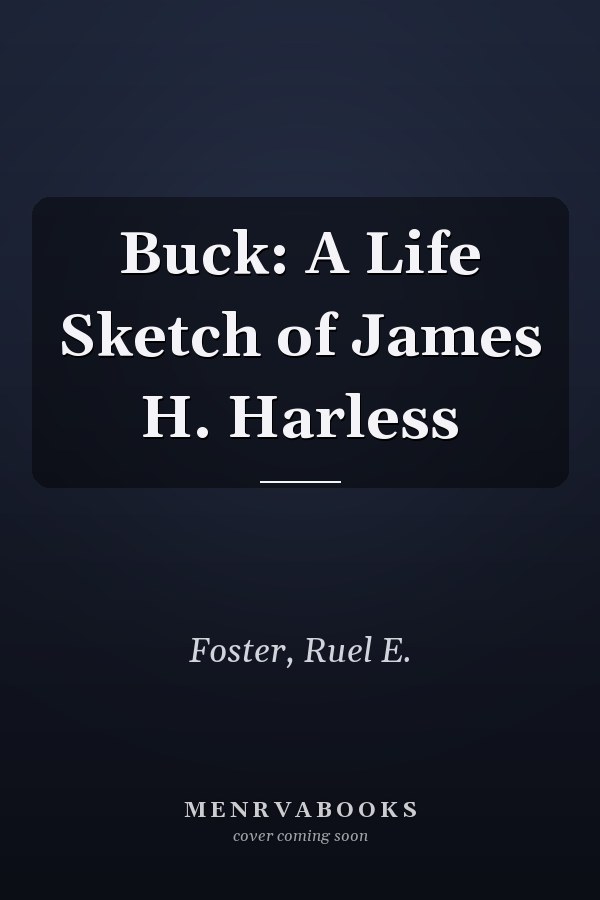 Buck: A Life Sketch of James H. Harless