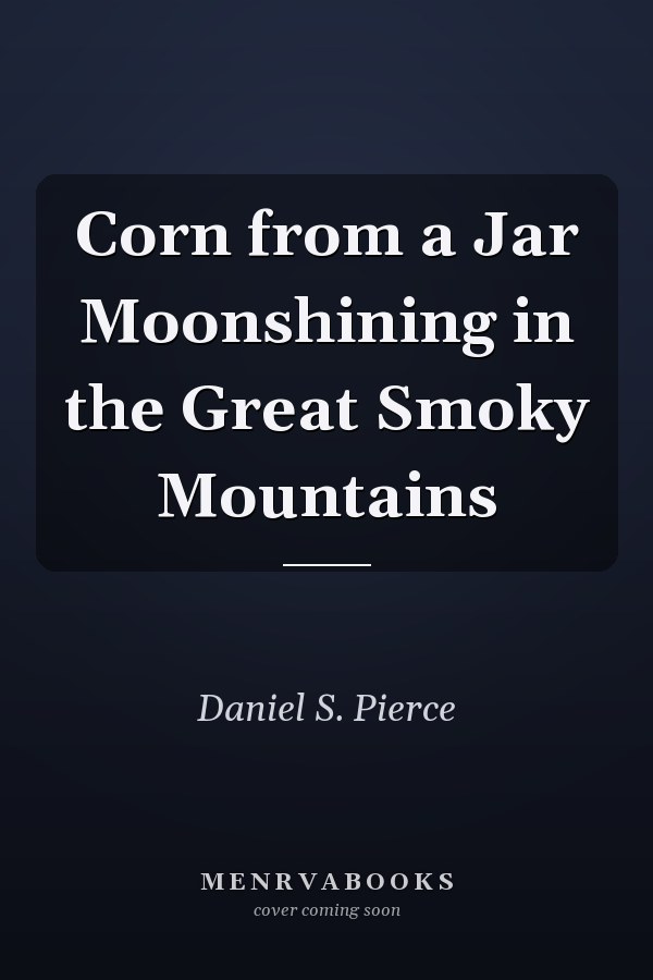 Corn from a Jar Moonshining in the Great Smoky Mountains