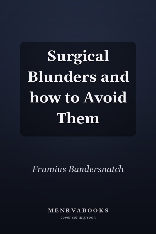 Surgical Blunders and how to Avoid Them