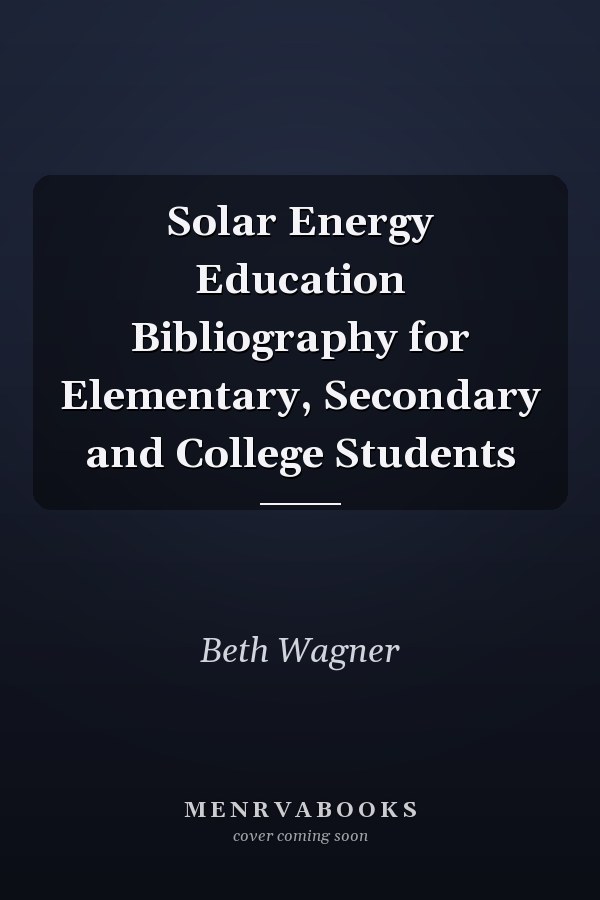 Solar Energy Education Bibliography for Elementary, Secondary and College Students