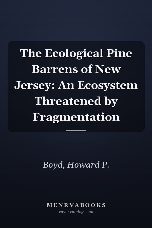 The Ecological Pine Barrens of New Jersey: An Ecosystem Threatened by Fragmentation