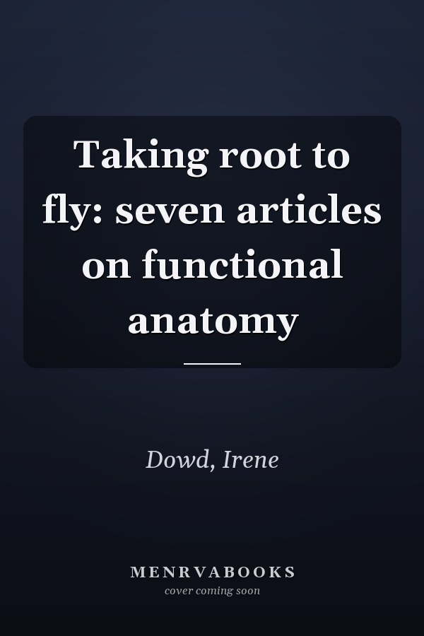 Taking root to fly: seven articles on functional anatomy