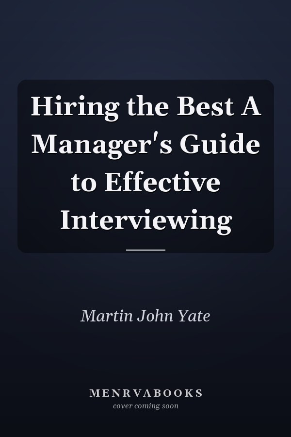 Hiring the Best A Manager's Guide to Effective Interviewing