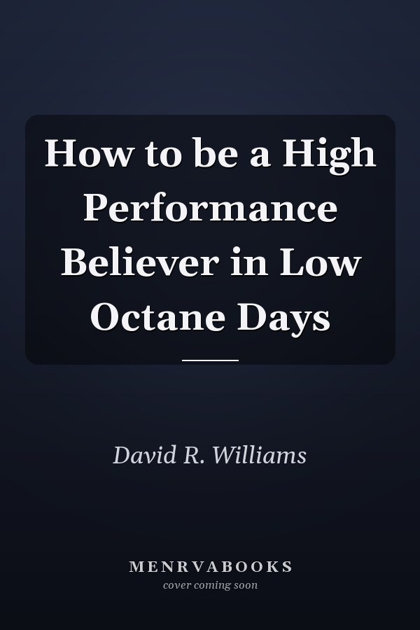 How to be a High Performance Believer in Low Octane Days
