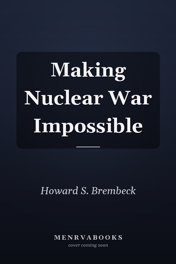 Making Nuclear War Impossible