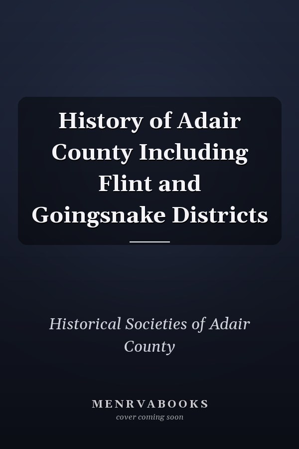 History of Adair County Including Flint and Goingsnake Districts