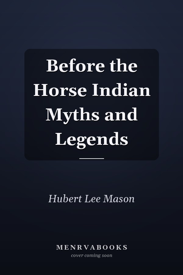Before the Horse Indian Myths and Legends