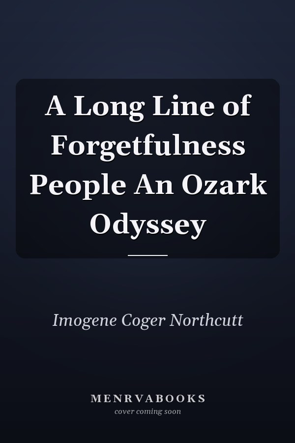 A Long Line of Forgetfulness People An Ozark Odyssey