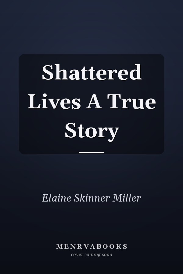 Shattered Lives A True Story