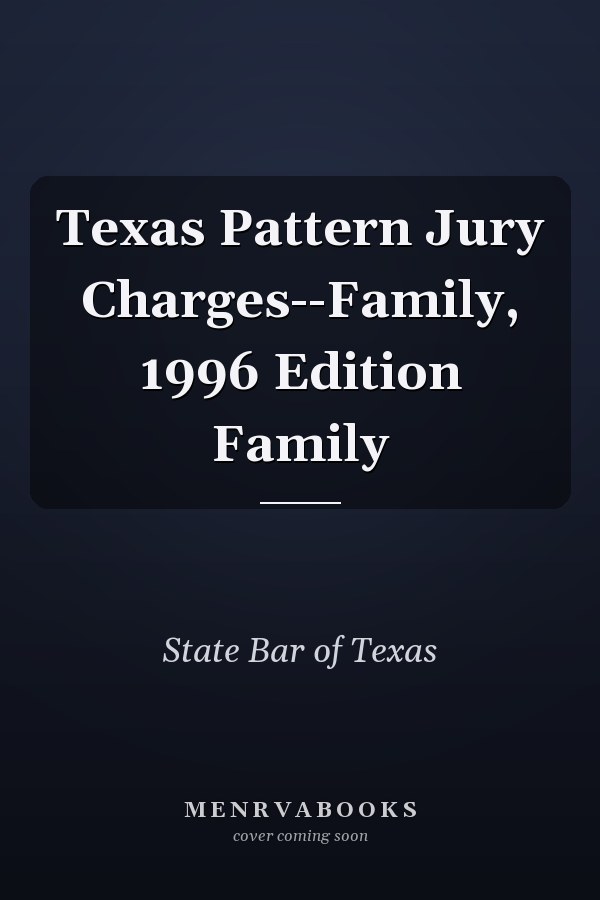 Texas Pattern Jury Charges--Family, 1996 Edition Family