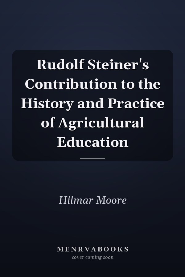 Rudolf Steiner's Contribution to the History and Practice of Agricultural Education