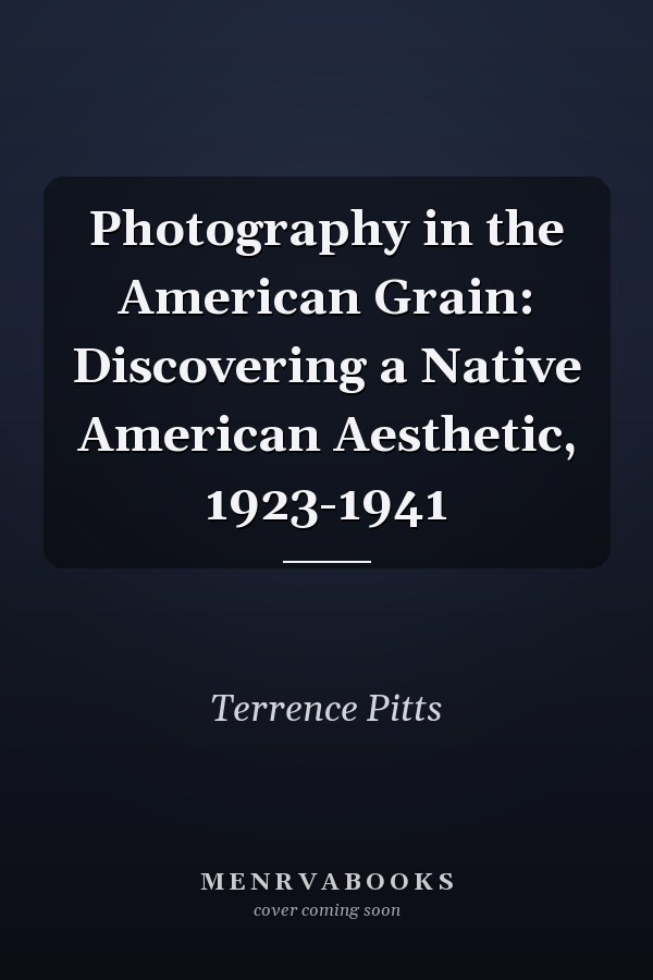 Photography in the American Grain: Discovering a Native American Aesthetic, 1923-1941