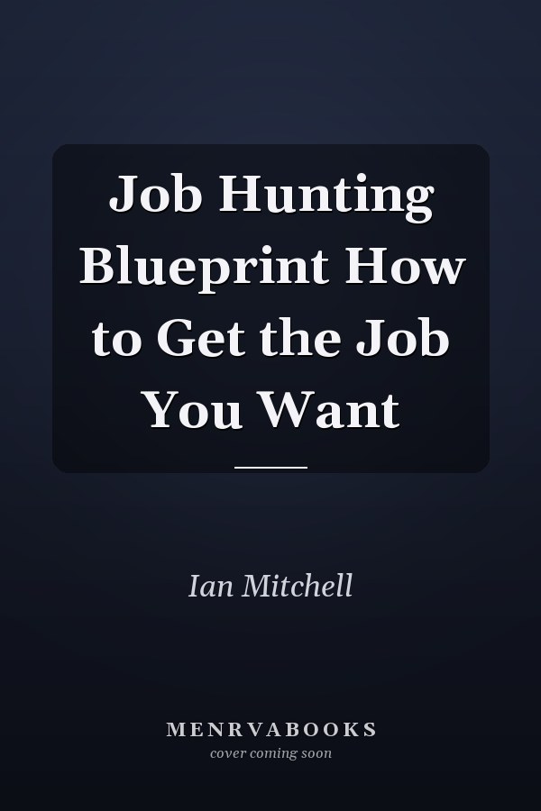 Job Hunting Blueprint How to Get the Job You Want