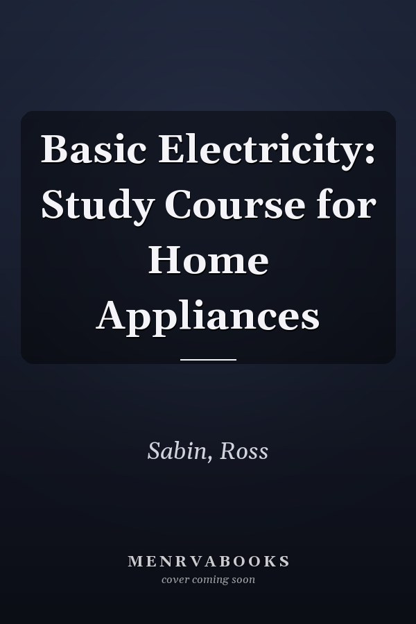 Basic Electricity: Study Course for Home Appliances