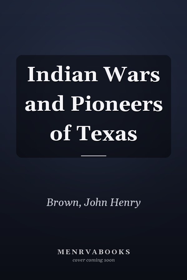 Indian Wars and Pioneers of Texas